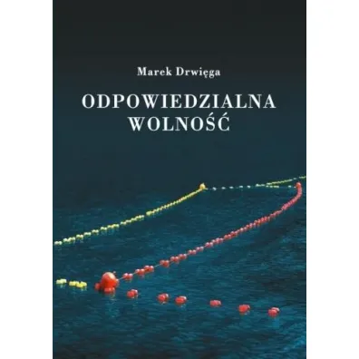 Odpowiedzialna wolno�� - Marek Drwi�ga