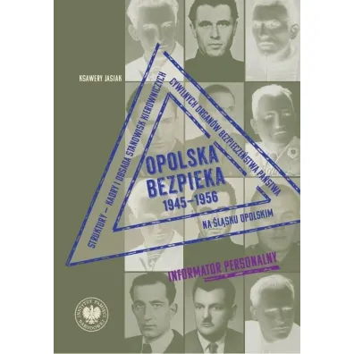 Opolska bezpieka 1945&ndash;1956. Struktury &ndash; kadry i obsada stanowisk kierowniczych cywilnych organ�w bezpiecze�stwa pa�stwa na �l�sku Opolskim. Informator personalny - Ksawery  Jasiak