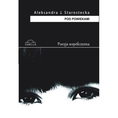 POD POWIEKAMI-SOWELLO - Aleksandra Starostecka