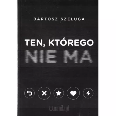 Ten kt�rego nie ma - Bartosz Szeluga