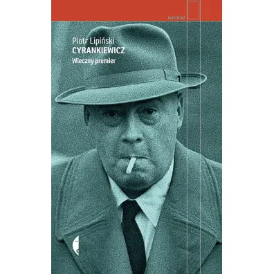 Cyrankiewicz. Wieczny premier - Piotr Lipi�ski