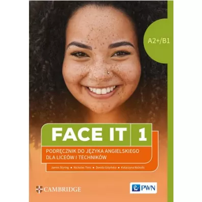 Face it 1. Podr�cznik do j�zyka angielskiego dla lice�w i technik�w - Katarzyna Nicholls, James Styring, Nicholas Tims, Dorota  Gi�y�ska