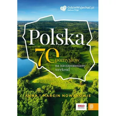 Polska. 70 pomys��w na niezapomniany weekend - Anna Nowak, Marcin Nowak