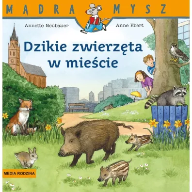 M�dra Mysz. Dzikie zwierz�ta w mie�cie - Annette Neubauer