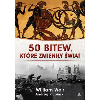 50 bitew, kt�re zmieni�y �wiat - William Weir, Andrzej  Klubi�ski