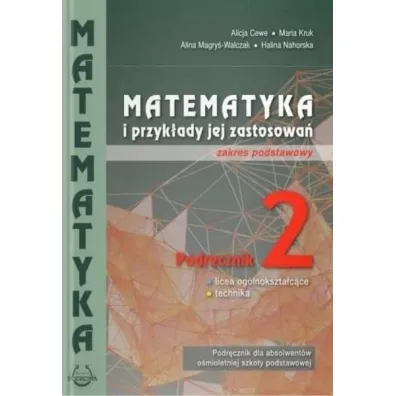 Matematyka i przyk�ady jej zastosowa� 2. Zakres podstawowy. Podr�cznik do lice�w i technik�w - Alicja Cewe, Alina Magry�-Walczak, Halina Nahorska, Maria Kruk