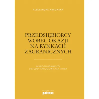 Przedsi�biorcy wobec okazji na rynkach zagranicznych mikrofundamenty umi�dzynarodowienia firmy - Aleksandra W�sowska