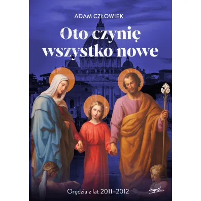 Oto czyni� wszystko nowe. Or�dzia z lat 2011-2012 - Adam Cz�owiek