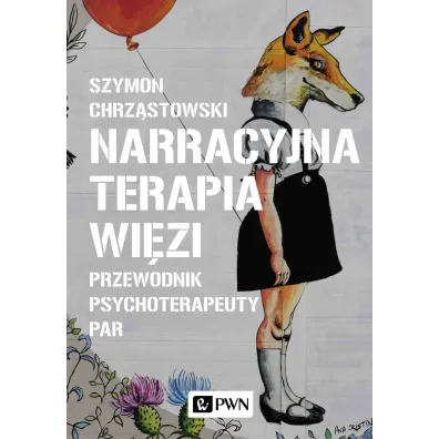 Narracyjna terapia wi�zi. Przewodnik psychoterapeuty par - Szymon Chrz�stowski