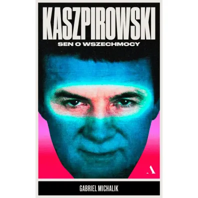 Kaszpirowski. Sen o wszechmocy - Gabriel Michalik
