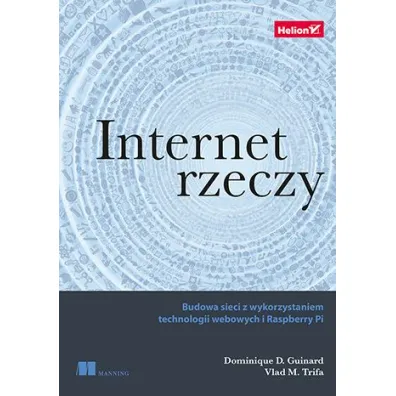 Internet rzeczy. Budowa sieci z wykorzystaniem technologii webowych i Raspberry Pi *