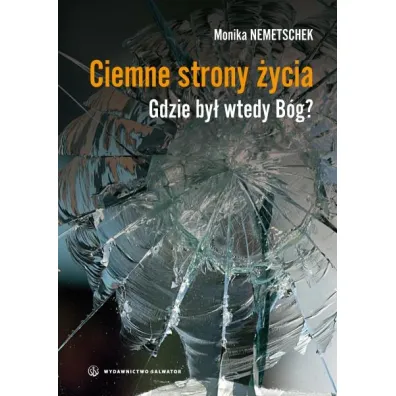 Ciemne strony �ycia. Gdzie by� wtedy B�g? - Monika Nemetschek