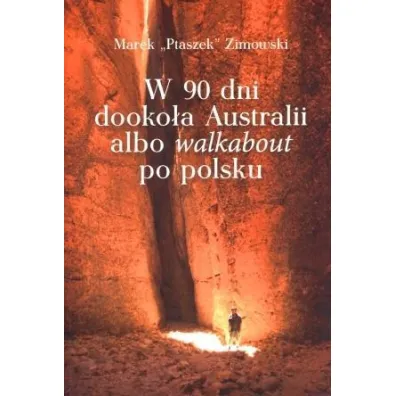 W 90 dni dooko�a Australii albo walkabout po polsku - Marek