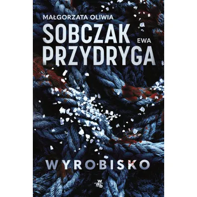 Wyrobisko - Ma�gorzata Oliwia Sobczak, Ewa Przydryga