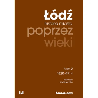 ��d� poprzez wieki. Historia miasta T.2 1820-1914 - Jaros�aw Kita
