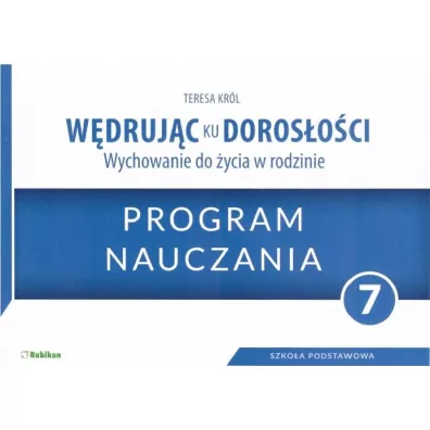 W�druj�c ku doros�o�ci. Wychowanie do �ycia w rodzinie. Program dla klasy 7 szko�y podstawowej - Teresa Kr�l