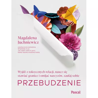 Przebudzenie. Wyjd z toksycznych relacji, naucz si stawia granice i omija narcyzw, zaufaj sobie - Magdalena  Juchniewicz