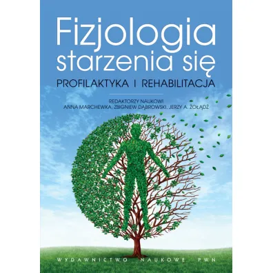 Fizjologia starzenia si�. Profilaktyka i rehabilitacja - Anna Marchewka, Zbigniew D�browski, Jerzy A. �o��