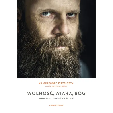 Wolno��, wiara, B�g - Grzegorz Strzelczyk, Aneta  Kuberska-B�bas