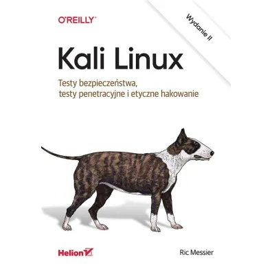 Kali Linux. Testy bezpiecze�stwa, testy penetracyjne i etyczne hakowanie. Wydanie II - Ric Messier