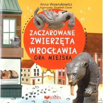 Zaczarowane zwierzeta wrocawia - gra miejska - Anna Wawrykowicz
