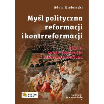 My�l polityczna reformacji i kontrreformacji T.II Sob�r Trydencki i reforma katolicka - Adam Wielomski