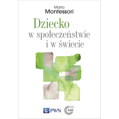 Dziecko w spo�ecze�stwie i w �wiecie. Wyb�r przem�wie� i tekst�w - Maria Montessori