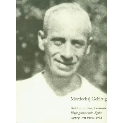 B�d� mi zdr�w, Krakowie - Gebirtig Mordechaj