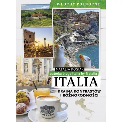 Italia. Kraina kontrast�w i r�norodno�ci. W�ochy p�nocne - Natalia Rosiak