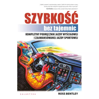 Szybko�c bez tajemnic. Kompletny podr�cznik jazdy wy�cigowej i zaawansowanej jazdy sportowej - Bentley Ross