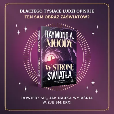 W stron� �wiat�a. Odkrywanie dalszych tajemnic �ycia po �yciu