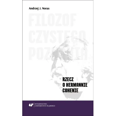 Filozof czystego poznania. Rzecz o Hermannie Cohenie - Andrzej J. Noras