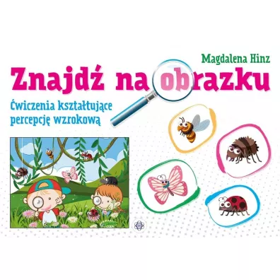 Znajd� na obrazku. �wiczenia kszta�tuj�ce percepcj� wzrokow� - Magdalena Hinz