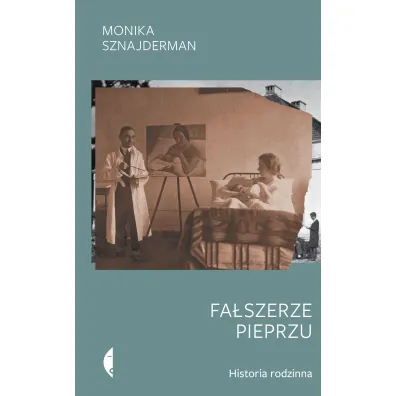 Fa�szerze pieprzu. Historia rodzinna - Monika Sznajderman
