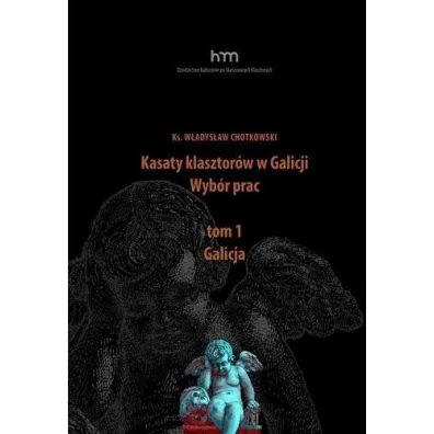 Kasaty klasztor�w w Galicji. Wyb�r pracT.1 Galicja - W�adys�aw Chotkowski