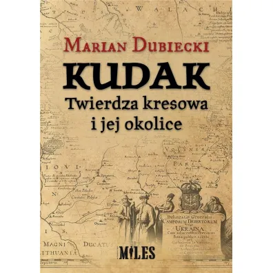 Kudak. Twierdza kresowa i jej okolice - Marian Dubiecki