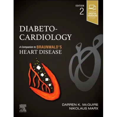 Diabeto-Cardiology, 2nd Edition . A Companion to Braunwald`s Heart Disease - Darren K McGuire, Nikolaus Marx