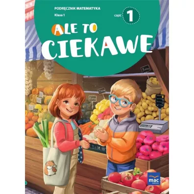 Ale to ciekawe. Matematyka. Podr�cznik. Klasa 1. Cz�� 1 - Beata Skrzypiec, Jolanta Okuniewska, Sabina Pi�at