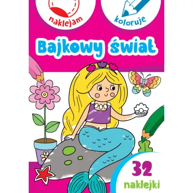 Bajkowy �wiat. Naklejam i koloruj� - Aleksander Ma�ecki, Anna Wi�niewska
