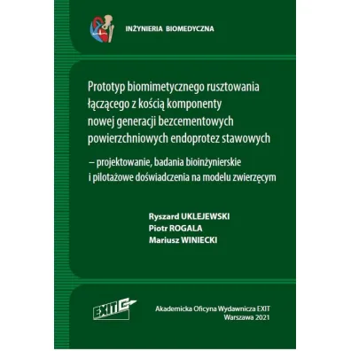Prototyp biomimetycznego rusztowania ��cz�cego z ko�ci� komponenty nowej generacji bezcementowych powierzchniowych endoprotez stawowych - projektowanie, badania bioin�ynierskie i pilota�owe do�wiadczenia na modelu zwierz�cym - Piotr Rogala, Mariusz Winiecki, Ryszard Uklejewski