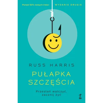 Pu�apka szcz�cia. Przesta� walczy�, zacznij �y� - Russ Harris