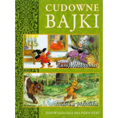Cudowne bajki. Rumpelsztynkiel. Ludek z piernika. Opowiadania do poduszki