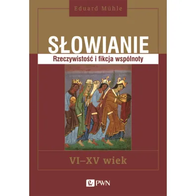 S�owianie. Rzeczywisto�� i fikcja wsp�lnoty, VI-XV wiek - Eduard M�hle