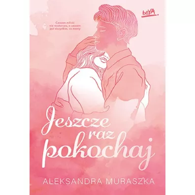Jeszcze raz pokochaj - Aleksandra Muraszka