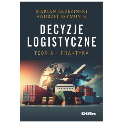 Decyzje logistyczne. Teoria i praktyka - Andrzej Szymonik, Marian Brzezi�ski