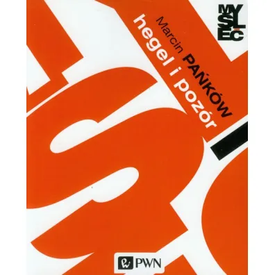 Hegel i poz�r - Marcin Pa�k�w
