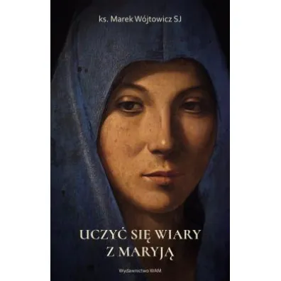 Uczy� si� wiary z Maryj� - Marek W�jtowicz
