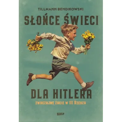 S�o�ce �wieci dla Hitlera. Zwyczajne �ycie w III Rzeszy