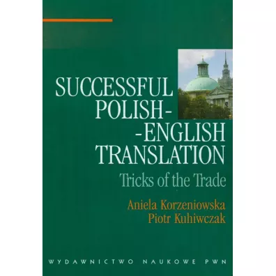 Successful polish-english translation. Tricks of the trade - Aniela Korzeniowska, Piotr Kuhiwczak