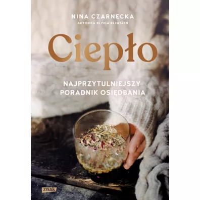 Ciepo. Najprzytulniejszy poradnik osidbania - Nina  Czarnecka